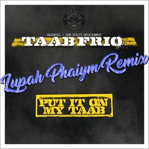 Put It on My Taab (Lupah Phaiym Remix)