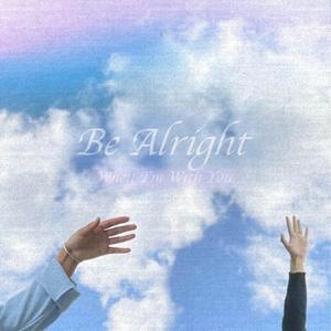 Be Alright(When I'm With You)(feat. Yuh Yee)