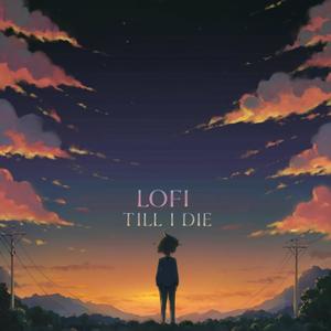 Lofi Till I Die