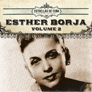 Estrellas de Cuba: Esther Borja, Vol. 2