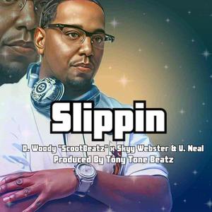 Slippin (feat. Scoot Beatz, Skyy Webster & U. Neal) (Explicit)