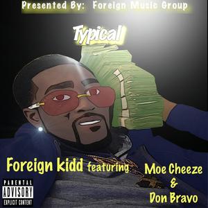 Typical (feat. Foreign Kidd & Moe Cheeze) [Explicit]