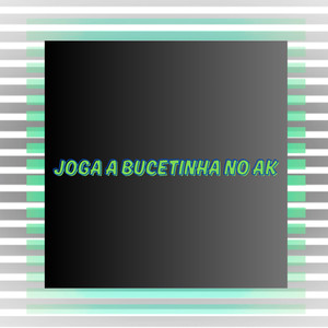 Joga a Bucetinha no Ak (Explicit)
