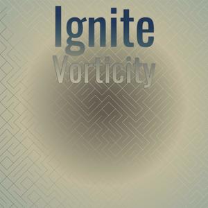 Ignite Vorticity