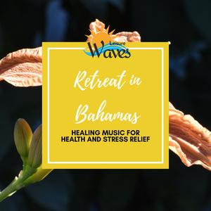 Retreat in Bahamas - Healing Music for Health and Stress Relief