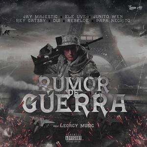 Rumor De Guerra(feat. Jay Majestic, Junito Wen, Rey Gatsby, Rebelde, Papa Negrito & DUI) (Explicit)