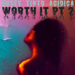 Worth It, Pt. 2 (feat. Rosez & Acidica) (Explicit)