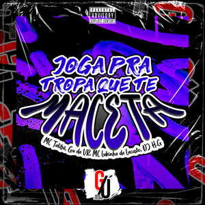 Joga pra Tropa Que Te Maceta (Explicit)