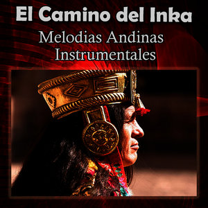 El Camino del Inka - Melodias Andinas Instrumentales