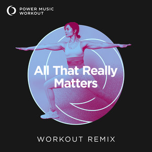 All That Really Matters (Extended Workout Remix 128 BPM)