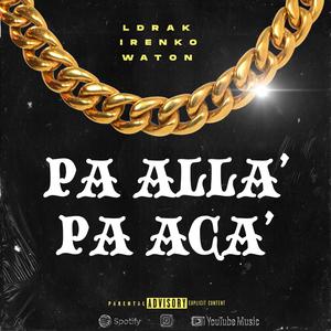 PA ALLA' PA ACA' (feat. Irenko & Waton) [Explicit]