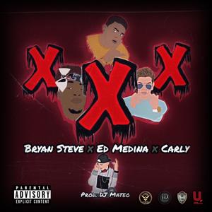 Triple X (feat. Ed Medina, Bryan Steve & Carly) [Explicit]