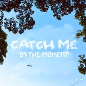 Catch me in the moment (Explicit)