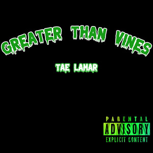 Greater Than Vines (Explicit)