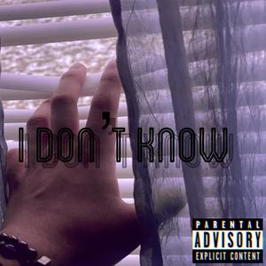 I Don't Know (Explicit)