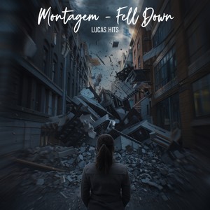 MONTAGEM - FELL DOWN