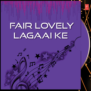Fair Lovely Lagaai Ke