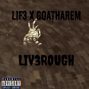 LIV3ROUGH (feat. GOATHAREM) (Explicit)
