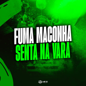 FUMA MACONHA, SENTA NA VARA (Explicit)