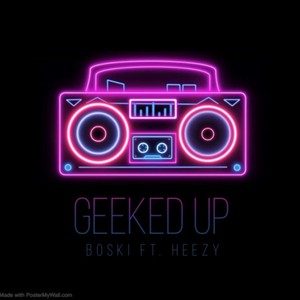 Geeked Up(feat. Heezy) (Explicit)