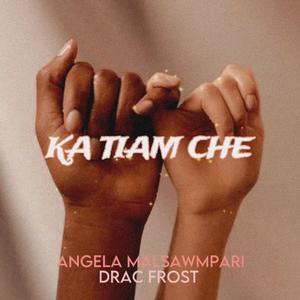 Ka tiam che (feat. Angela Malsawmpari)