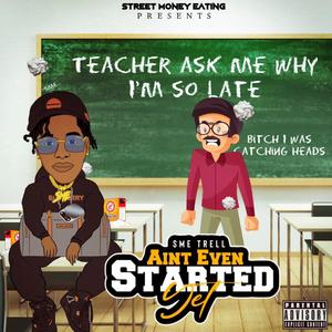 Aint Even Started Yet (Explicit)