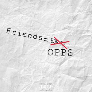 Friends = Opps (Explicit)