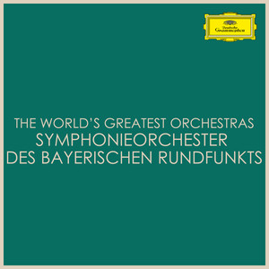 The World's Greatest Orchestras -  Symphonieorchester des Bayerischen Rundfunks