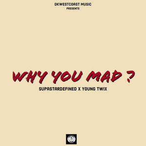 Why You Mad (Feat. SupaStarDefined)