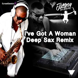 I've Got A Woman Deep Sax (Remix)