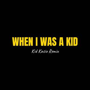 When I Was A Kid - Kid Kasio Remix