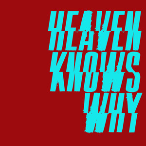 Heaven Knows Why