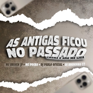 AS ANTIGAS FICOU NO PASSADO, CHORA E NÃO ME LIGA (Explicit)