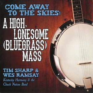 Come Away to the Skies: A High, Lonesome (Bluegrass) Mass