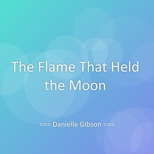The Flame That Held the Moon