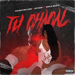 Tu Chacal (feat. Valentino GRM & JEYSON) (Explicit)