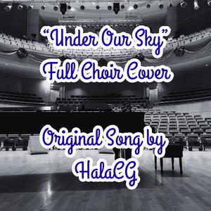 Under Our Sky by HalaCG Full Choir Cover (feat. Keetheweeb)