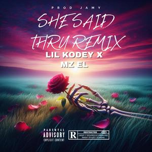 SHE SAID THRU (feat. MZ EL) [Remix] [Explicit]