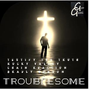 Troublesome (feat. Rocky Valley, Chain Reaction & Bradly Henson)