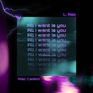 All I want is you (feat. Alec Cadent) (Explicit)