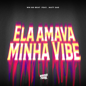 Ela Amava Minha Vibe (feat. matt sad) [Explicit]