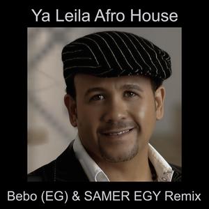 Ya Leila Afro House (Bebo (EG) Remix)