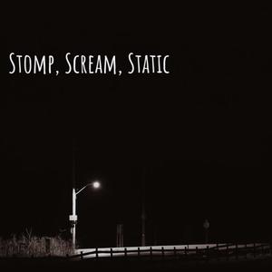 Stomp, Scream, Static