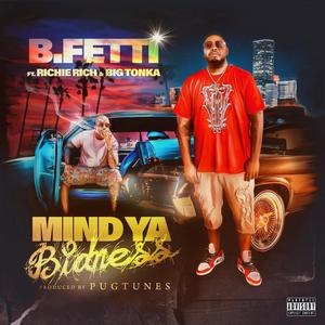 Mind Ya Bidness (feat. Richie Rich & Big Tonka) [Explicit]