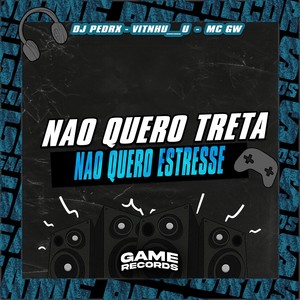 Nao Quero Treta Nao Quero Estresse (Explicit)