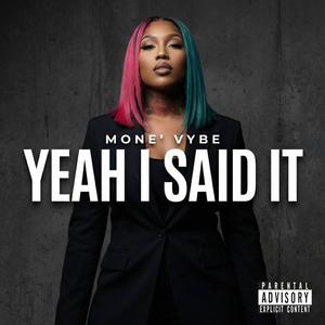 Yeah I Said It (feat. Mone' Vybe) (Explicit)