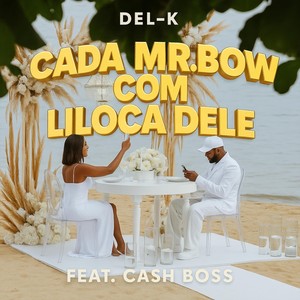 Cada Mr.bow Com Liloca Dele (feat. Cash Boss)
