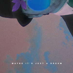 Maybe It's Just A Dream