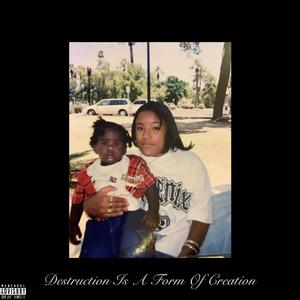 Destruction Is A Form Of Creation (Explicit)