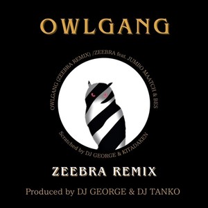 OWLGANG (feat. JUMBO MAATCH & BES) (Zeebra Remix)